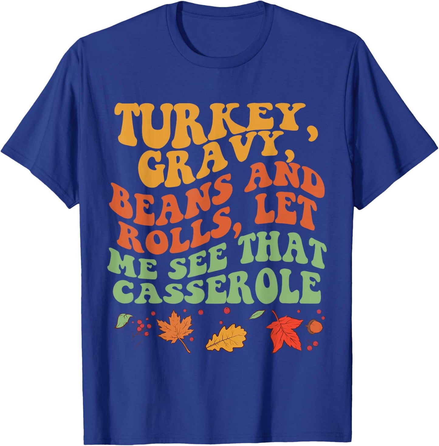 Cute Turkey Gravy Beans And Rolls Let Me See That Casserole T-Shirt - T-Shirt | Royal