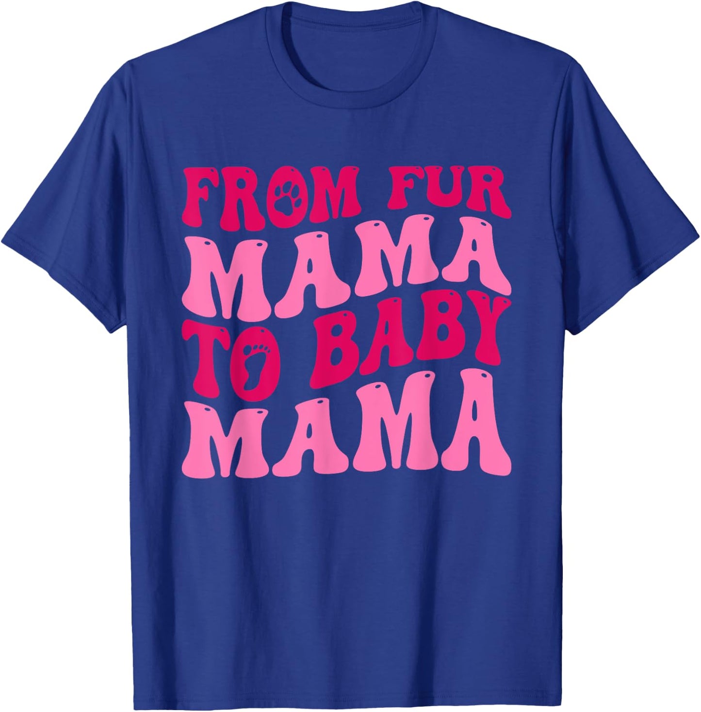 From Fur Mama To Baby Mama Funny Dog Mom Pregnancy Men Women T-Shirt - T-Shirt | Royal