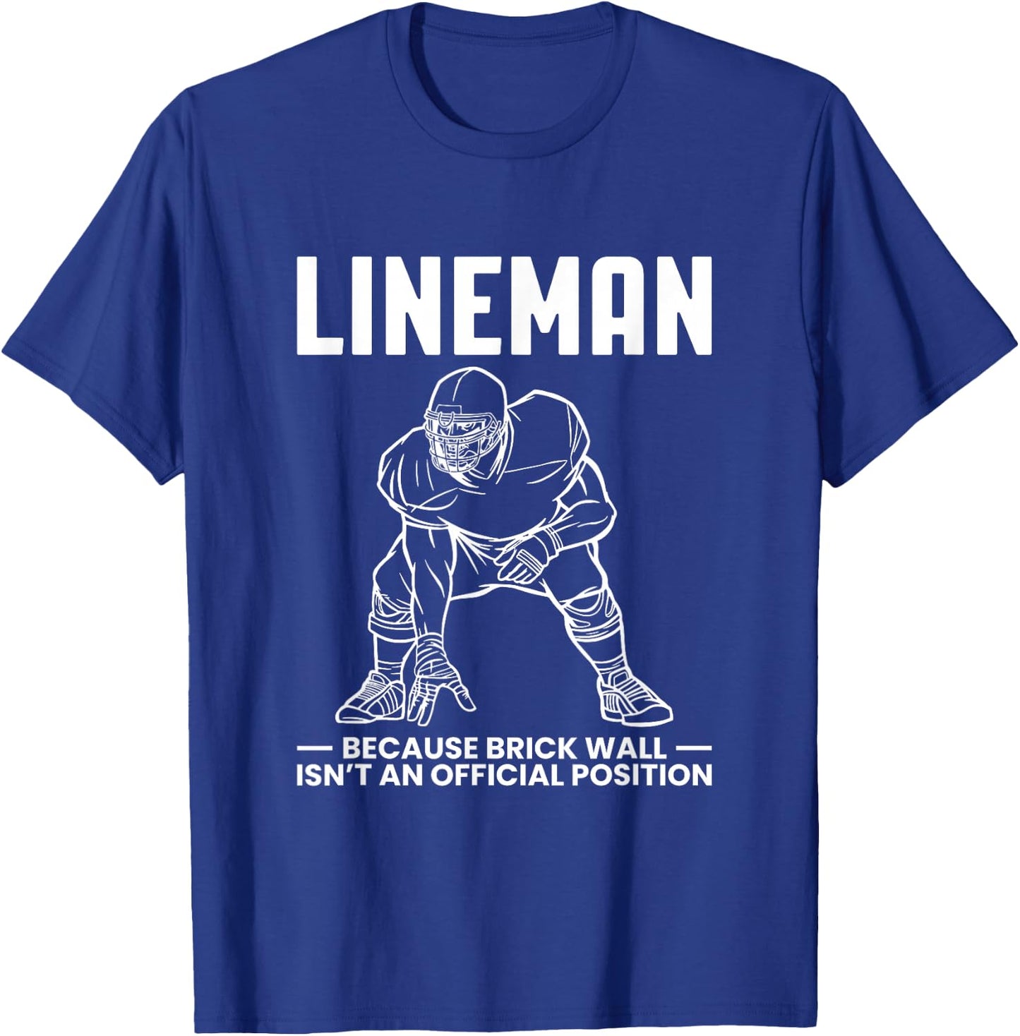 Lineman Because Brick Wall Isnt At Official Position T-Shirt - T-Shirt | Royal