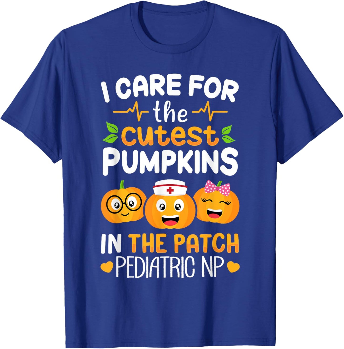 Pediatric NP Nurse Halloween I Care For The Cutest Pumpkins T-Shirt - T-Shirt | Royal