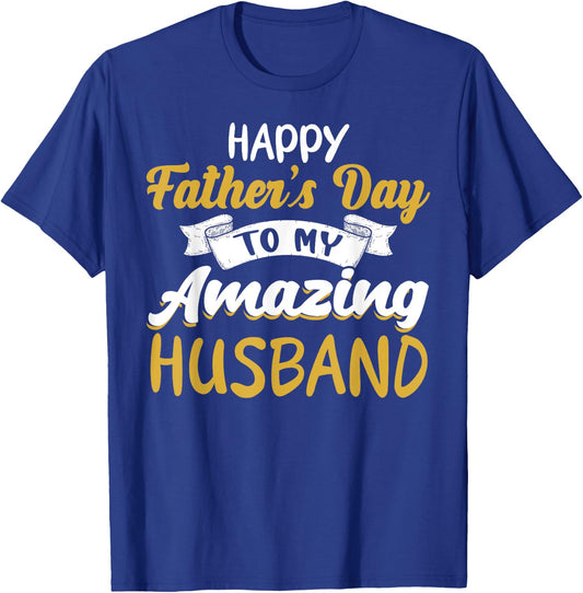 Happy Father's Day to My Amazing Husband Father's Day Quote T-Shirt - T-Shirt | Royal