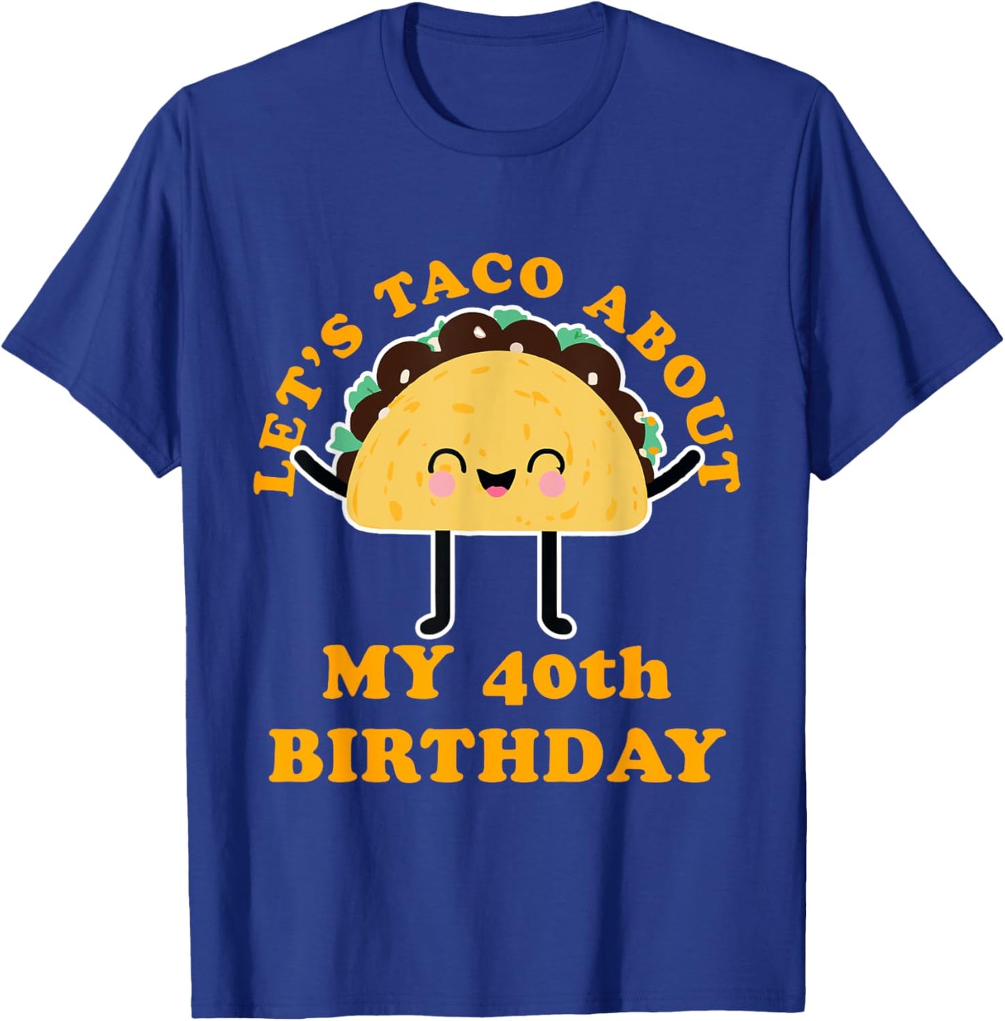 Let's Taco About My 40th Birthday Party T-Shirt - T-Shirt | Royal
