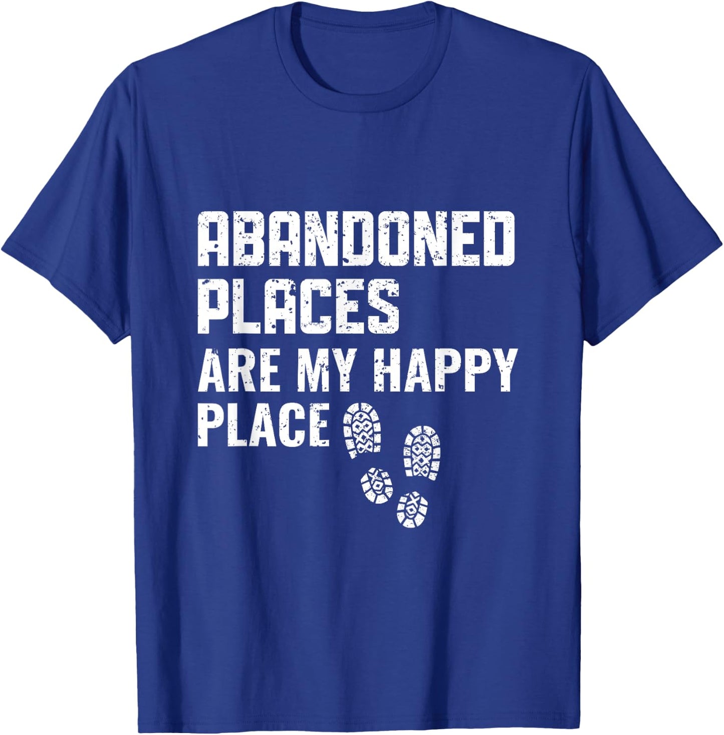 Abandoned Places are my Happy Place - Urban Explorer T-Shirt - T-Shirt | Royal