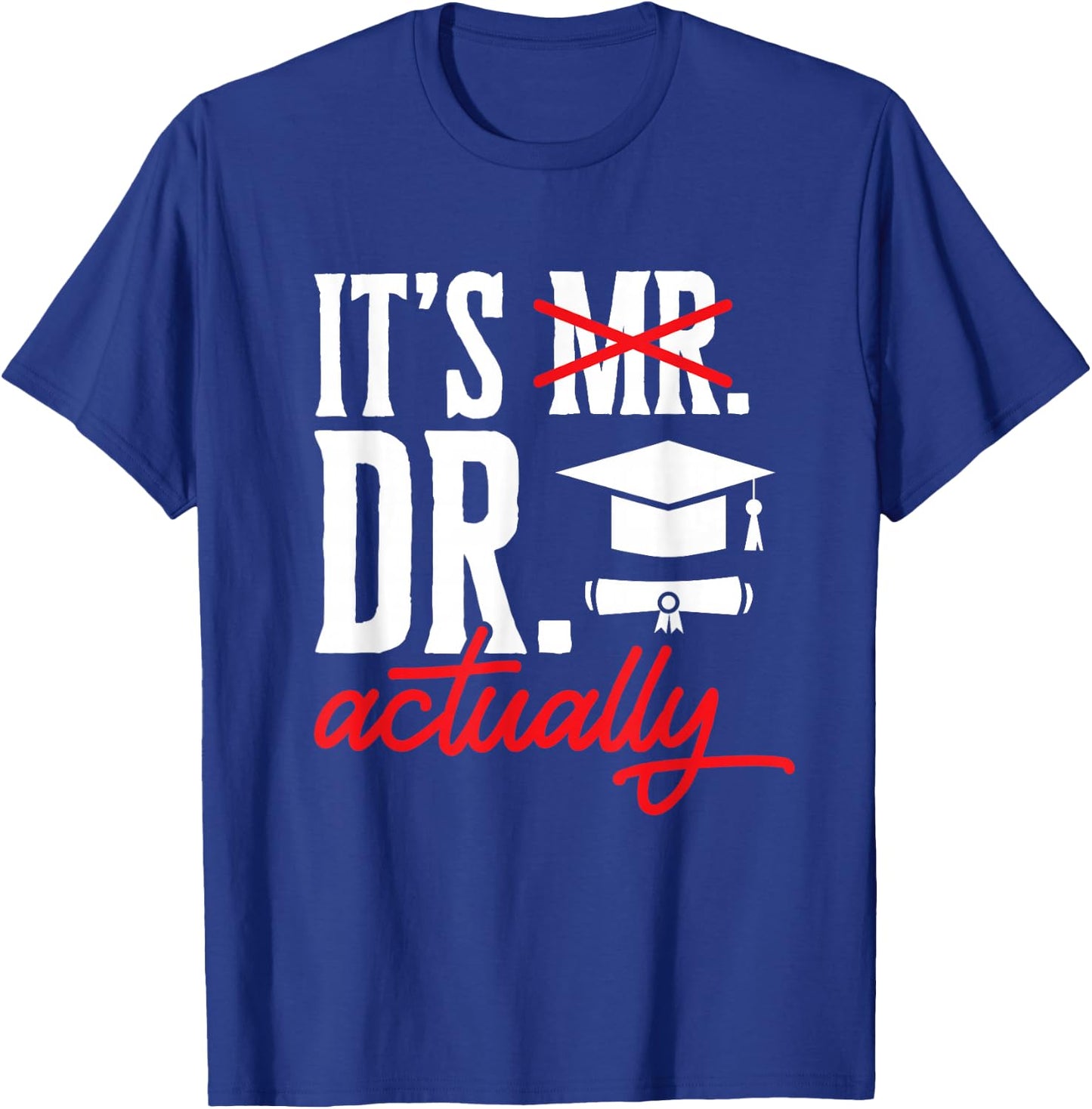 PhD Graduate Doctorate Degree Ph.D. Graduation T-Shirt - T-Shirt | Royal