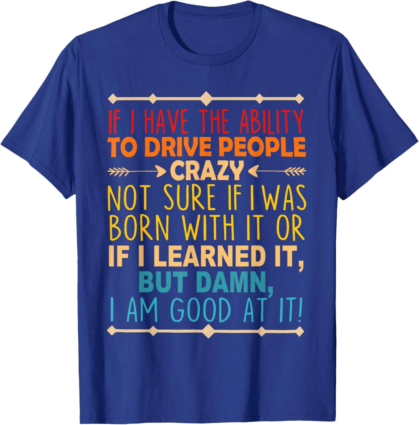 If I Have The Ability To Drive People Crazy Not Sure Funny T-Shirt - T-Shirt | Royal