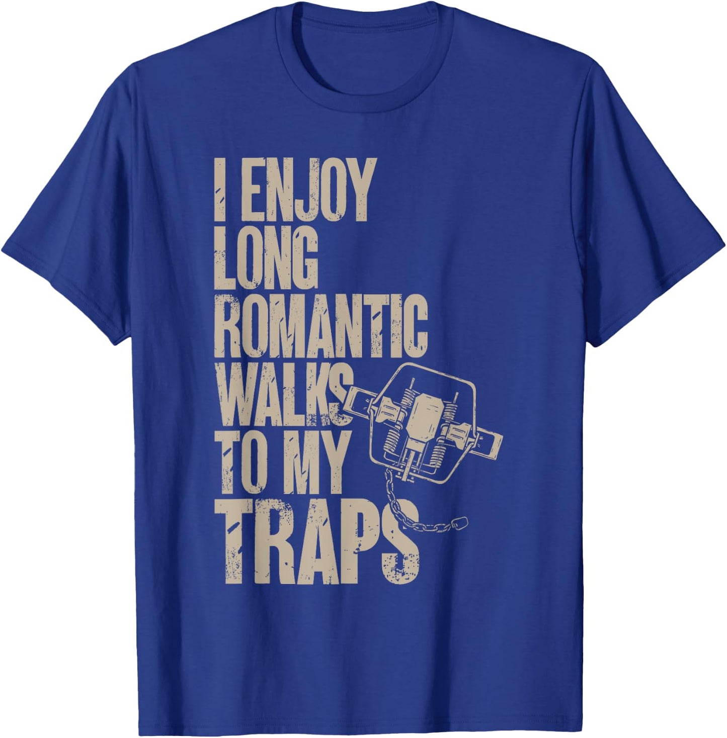 Trap Hunting Trapper, I Enjoy Long Romantic Walks To My Trap T-Shirt - T-Shirt | Royal
