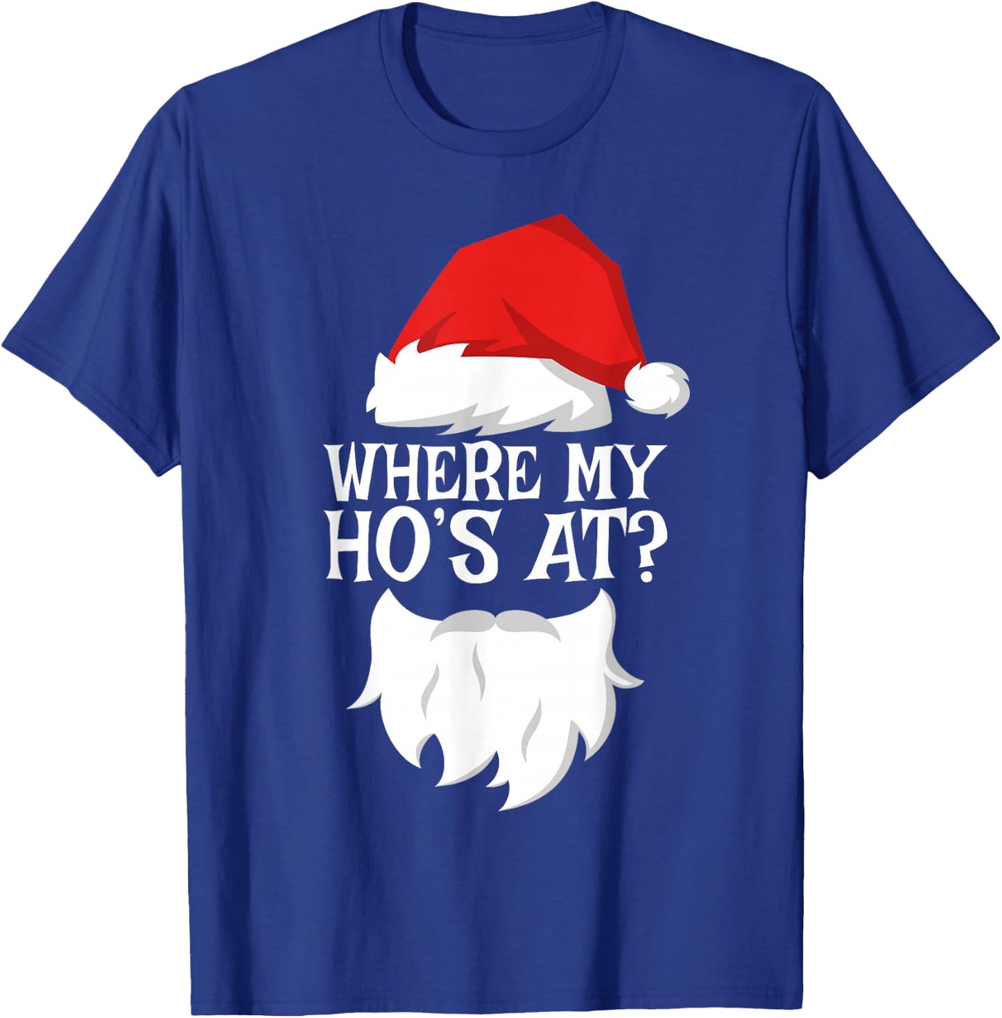Where My Ho's At Shirt Adult Men Women Kids Santa Christmas T-Shirt - T-Shirt | Royal