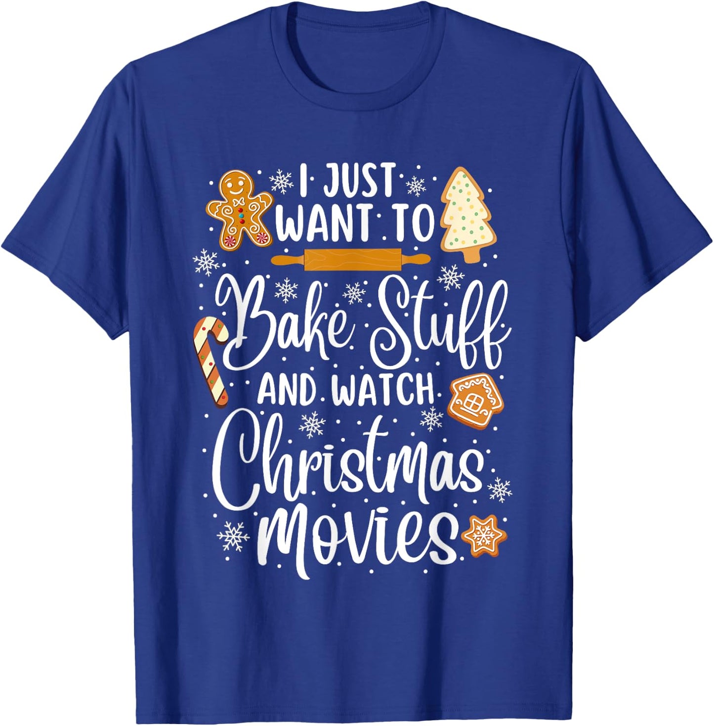 Just Want to Bake Stuff and Watch Christmas Movies T-Shirt - T-Shirt | Royal