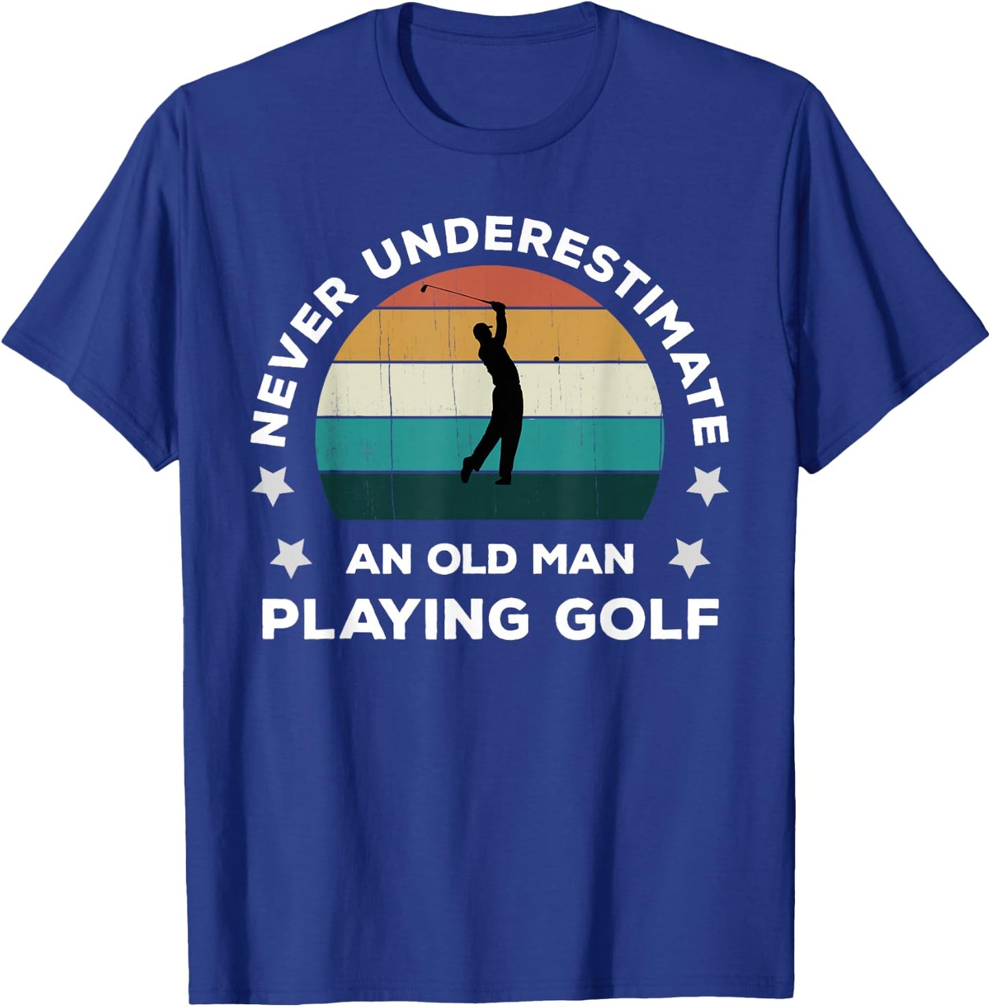 Never Underestimate An Old Man Playing Golf Fun Golfer Joke T-Shirt - T-Shirt | Royal