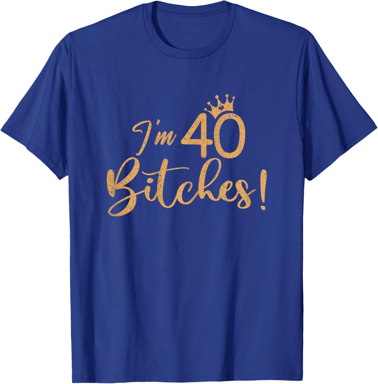 I'm 40 Bitches 40th Years Birthday Women Awesome Celebration T-Shirt - T-Shirt | Royal