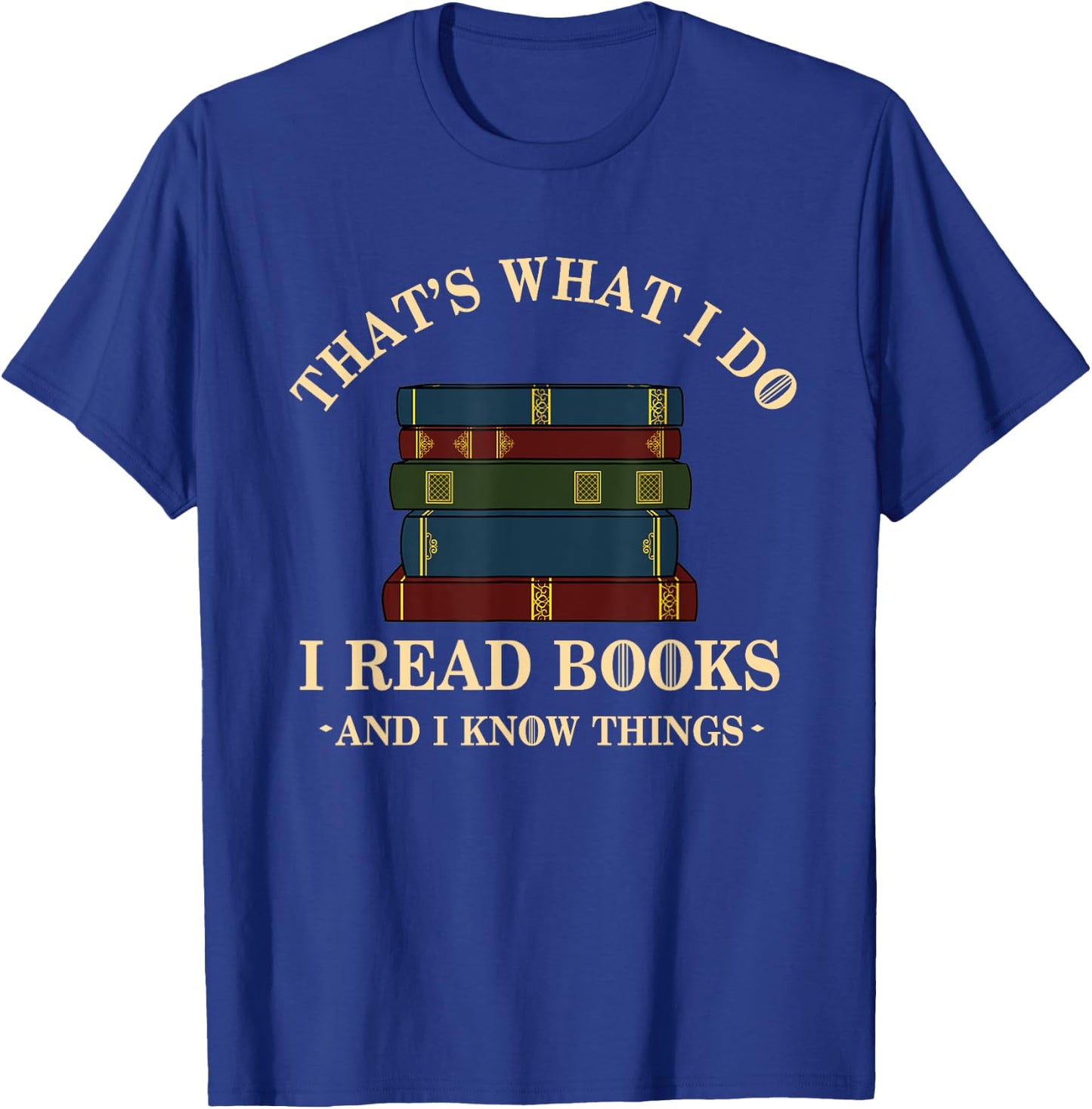 Hilarious Bookworm & Book Lover Shirts - That's What I Do I Read Books And I Know Things - Reading - -Adults - Black - Small - Short Sleeve - Cotton Blend, Polyester T-Shirt - T-Shirt | Royal