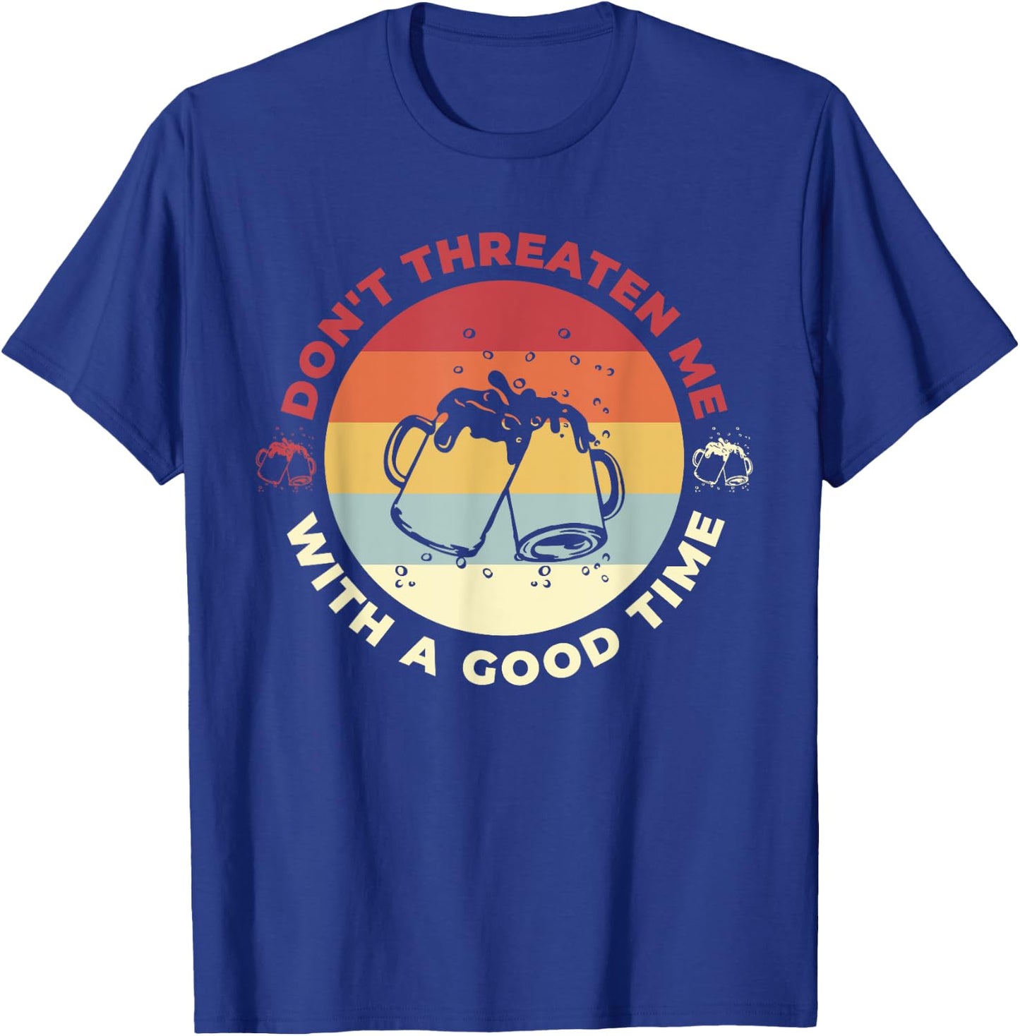 Don't Threaten Me With A Good Time Funny Sarcastic Quotes T-Shirt - T-Shirt | Royal