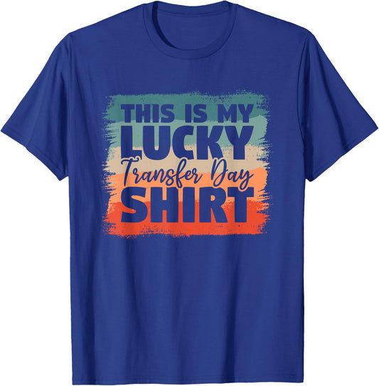This Is My Lucky Transfer Day Shirt IVF Infertility Vitro T-Shirt - T-Shirt | Royal
