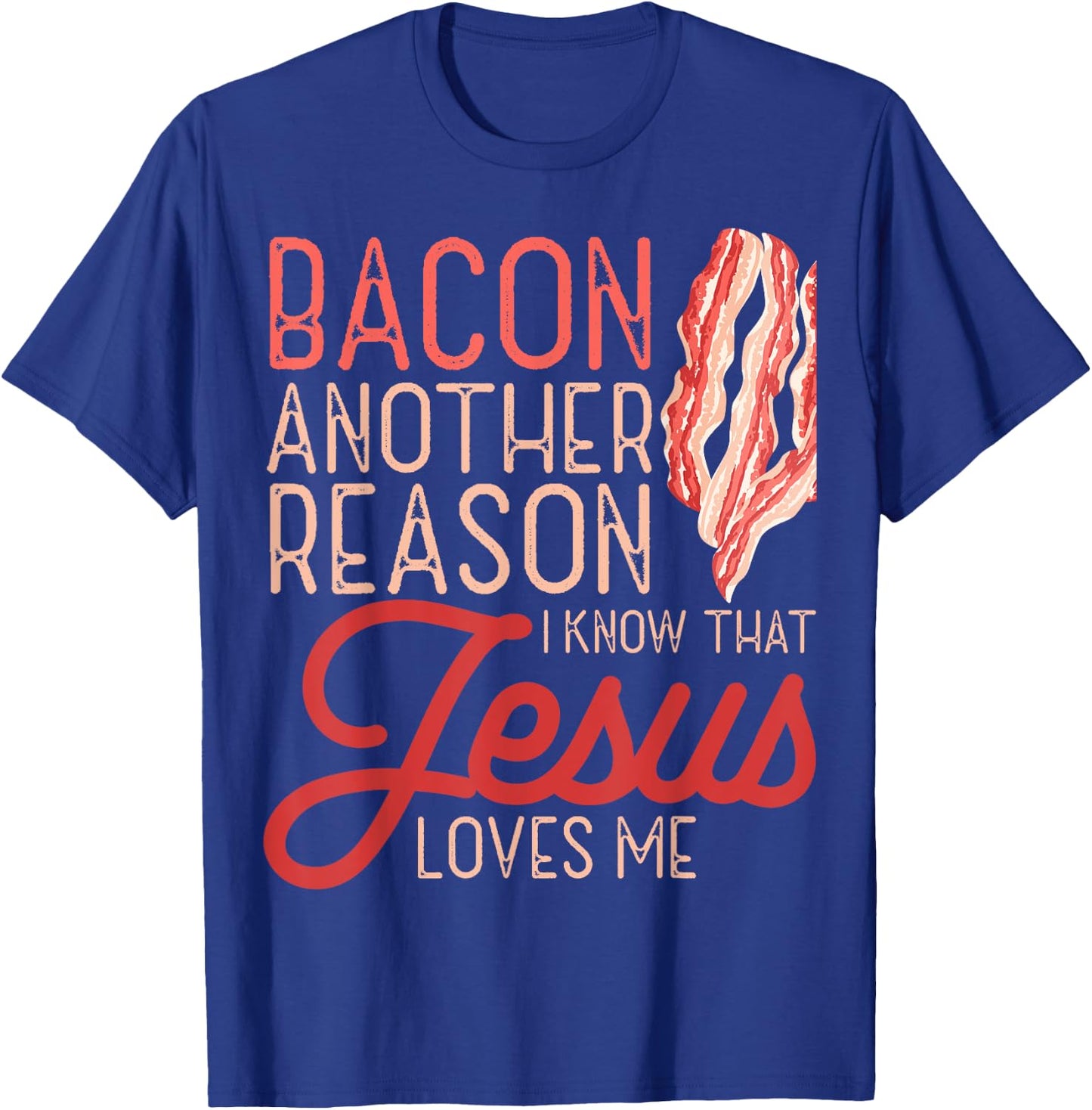 Bacon Another Reason I Know Jesus Loves Me Food Pun T-Shirt - T-Shirt | Royal