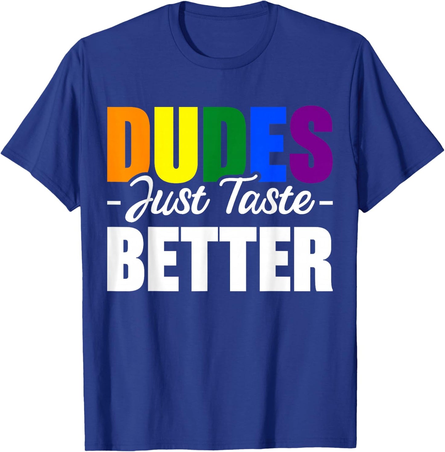 Dudes Just Taste Better T-Shirt - T-Shirt | Royal