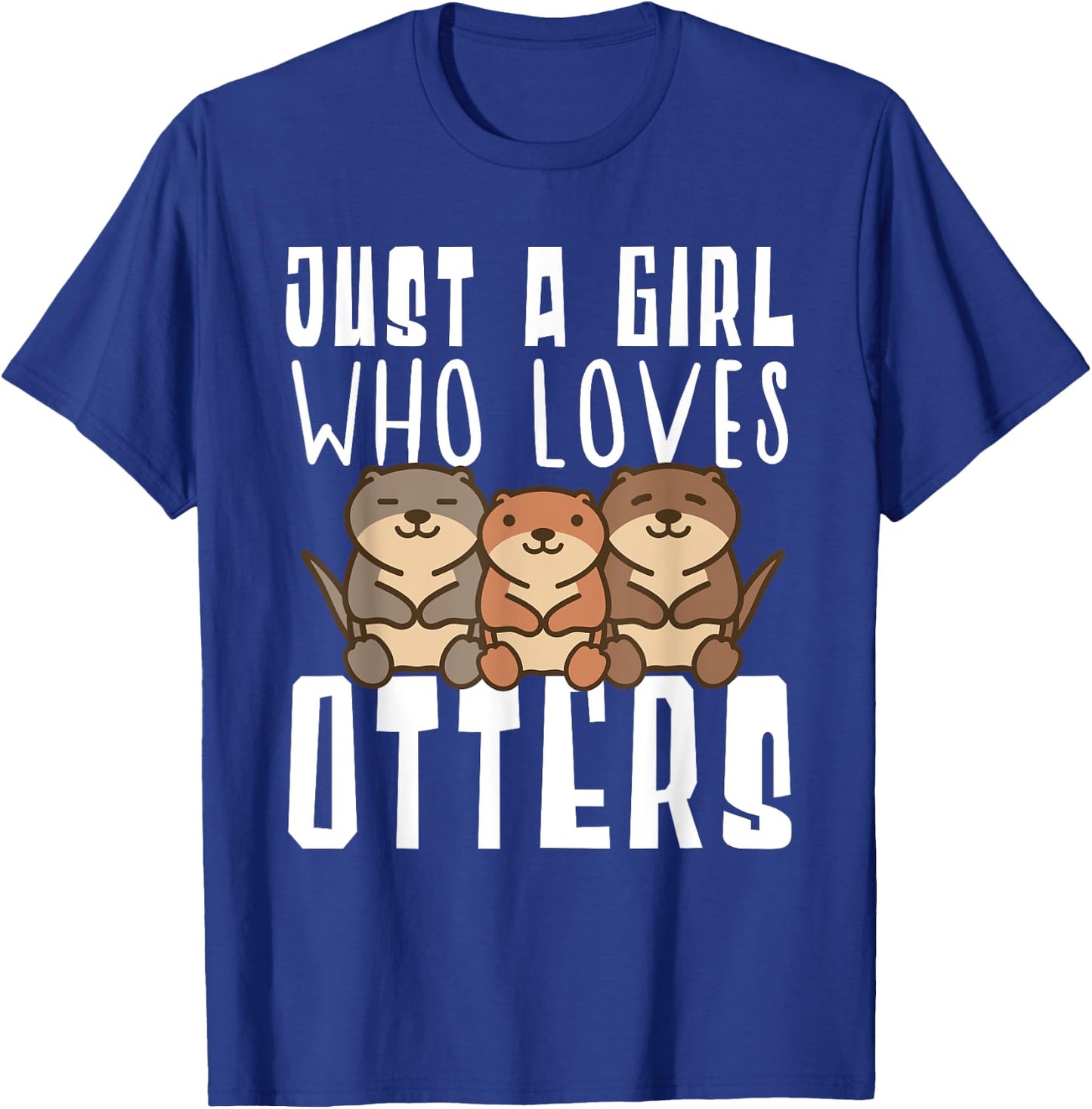 Just A Girl Who Loves Otters Funny Seaotter Lovers Gag T-Shirt - T-Shirt | Royal