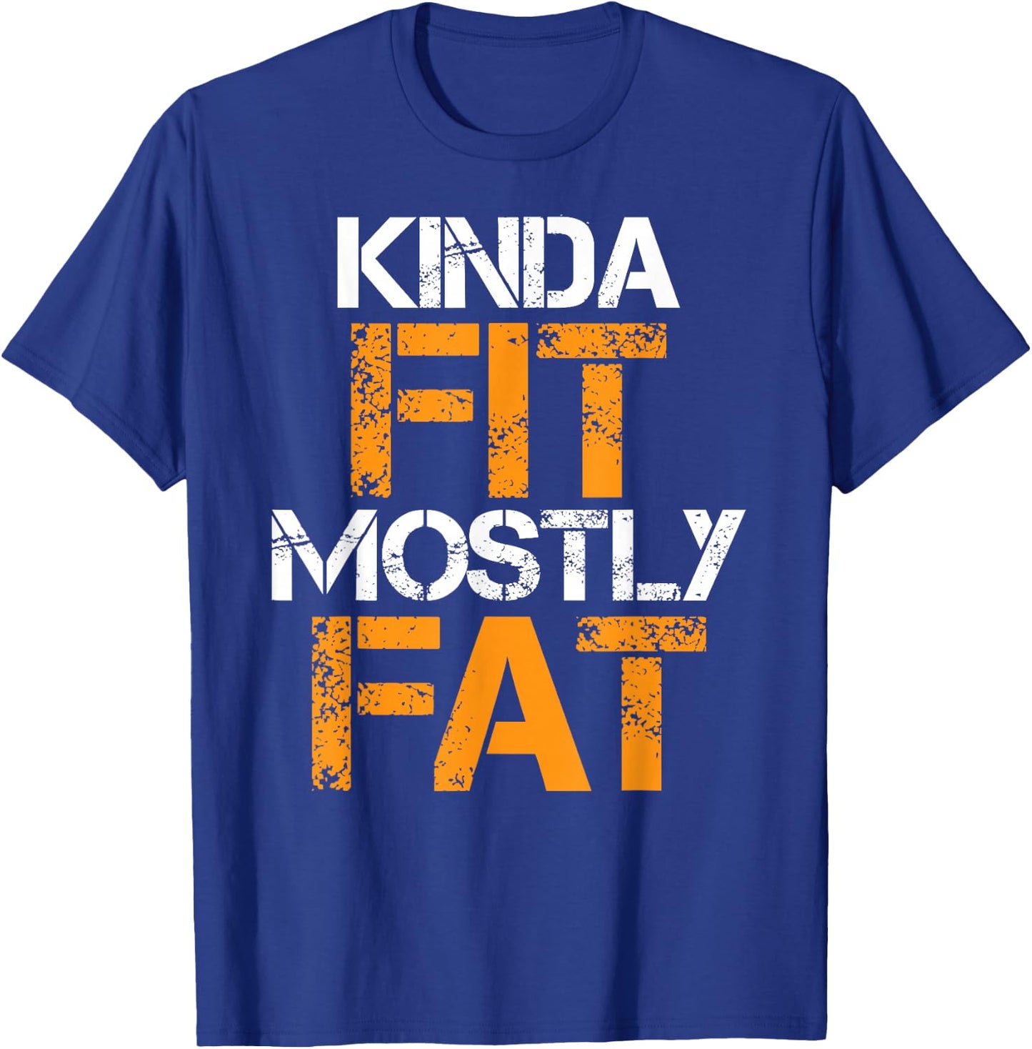 Kinda Fit Mostly Fat Fitness Funny Workout Exercise Gym T-Shirt - T-Shirt | Royal