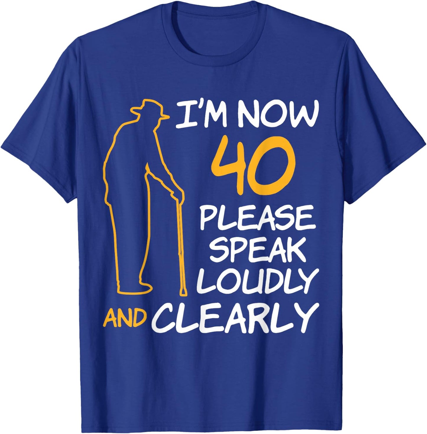 I'm Now 40 Year Old Birthday Please Speak Loudly and Clearly T-Shirt - T-Shirt | Royal