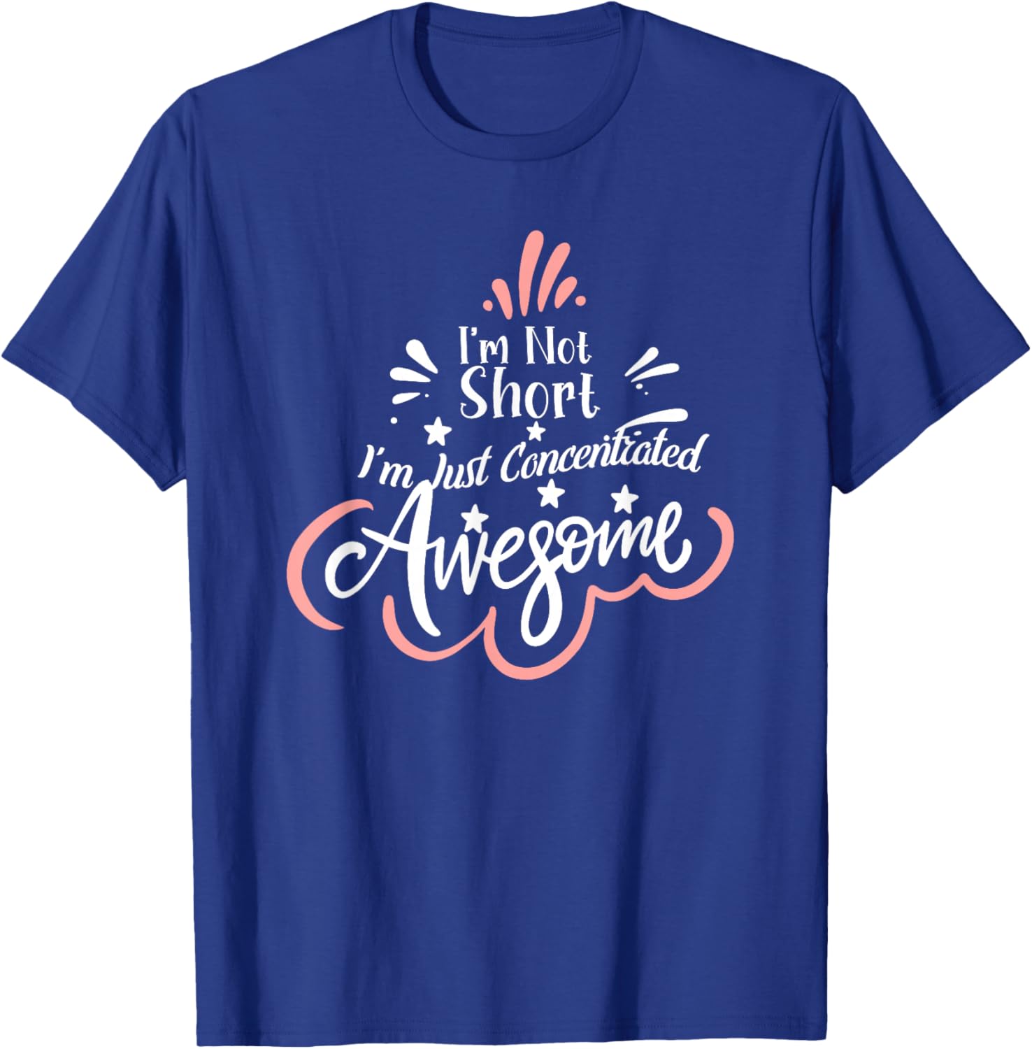 I'm Not Short I'm Just Concentrated Awesome, Short girl T-Shirt - T-Shirt | Royal