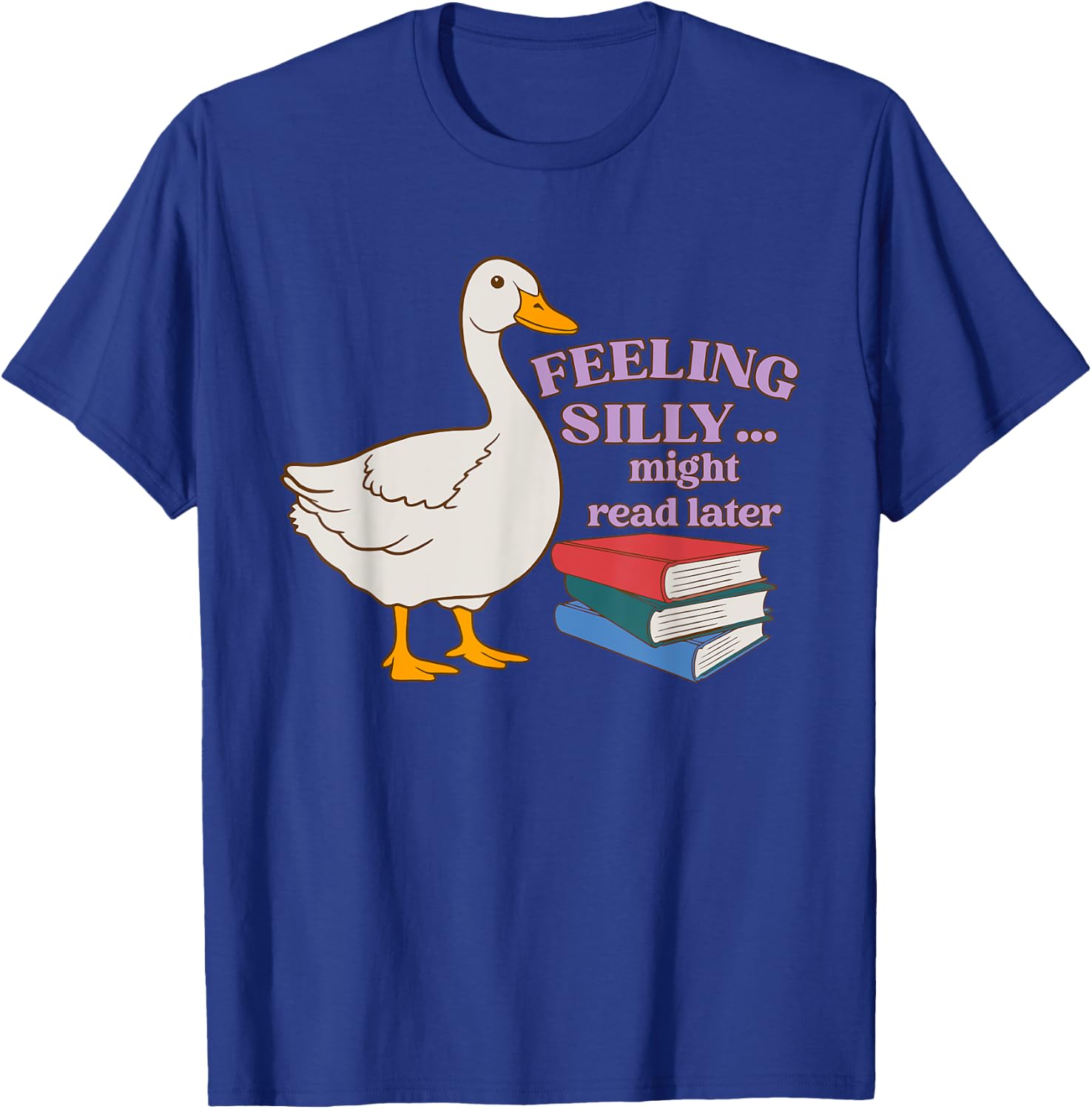 Feeling Silly Might Read Later Funny Apparel T-Shirt - T-Shirt | Royal