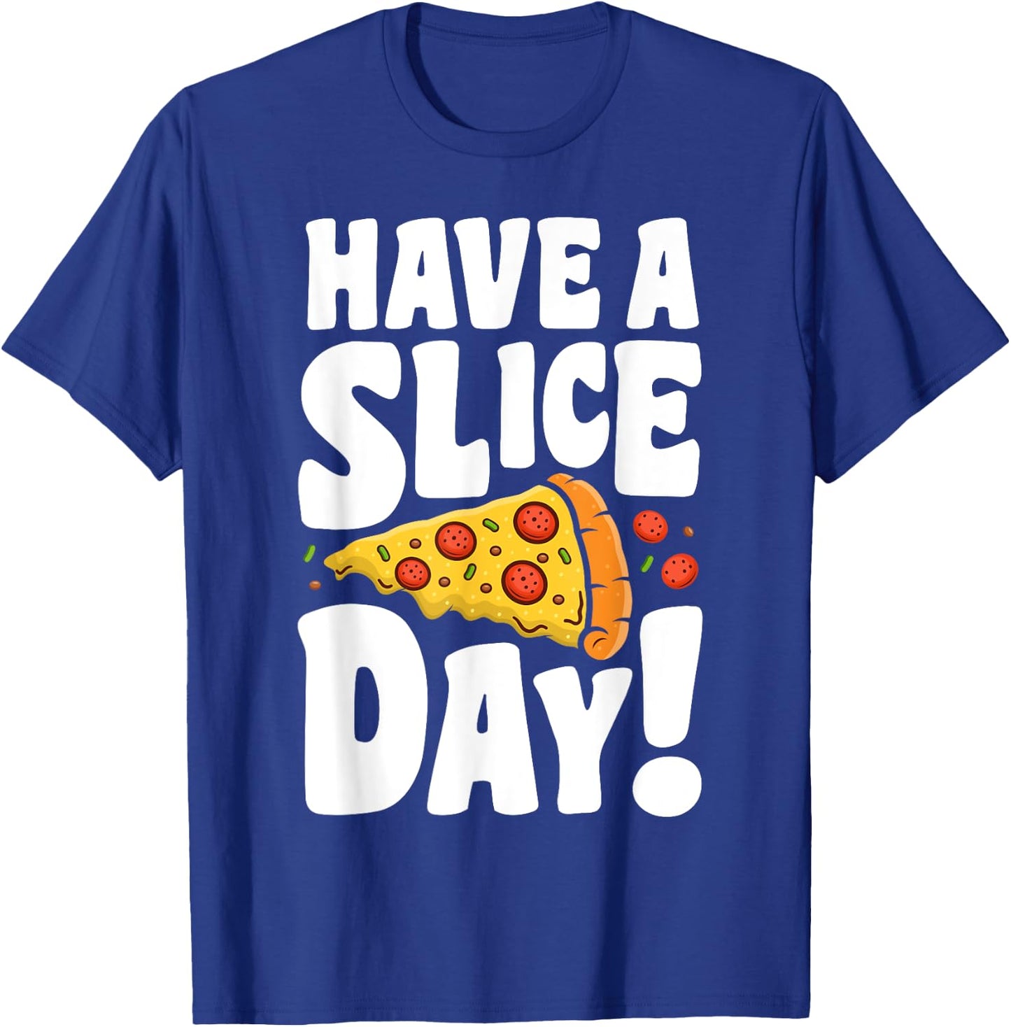 Have A Pizza Slice Day Funny Italian Food Lovers Women Men T-Shirt - T-Shirt | Royal