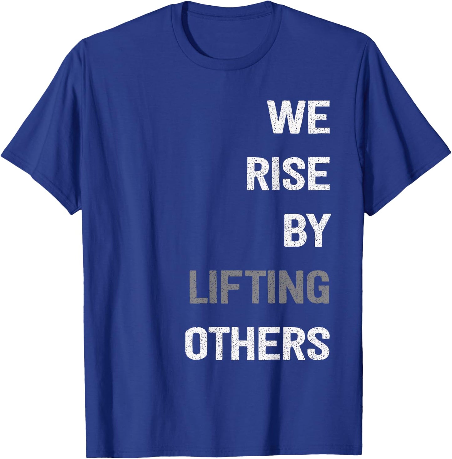 We Rise By Lifting Others Inspirational Quote T-Shirt - T-Shirt | Royal