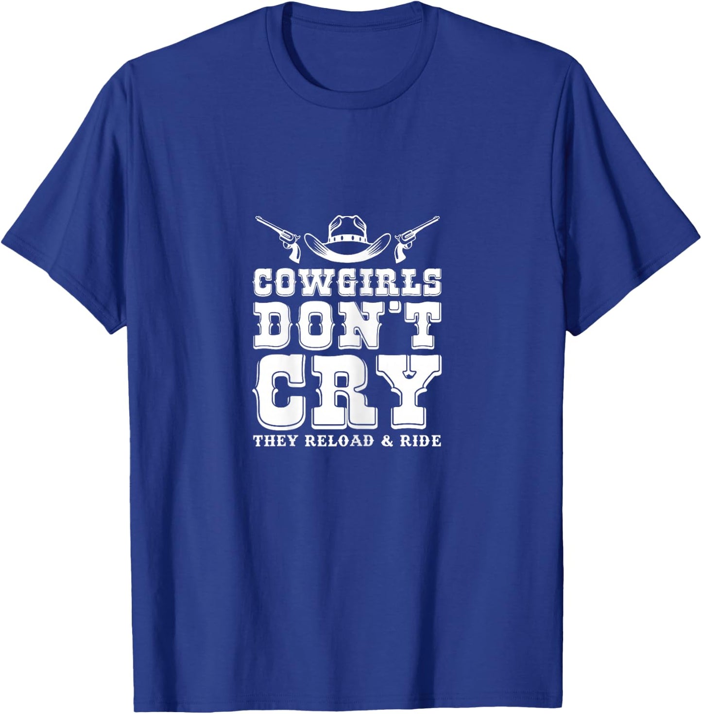 Cowgirls Don't Cry They Reload & Ride Country Girls T-Shirt - T-Shirt | Royal