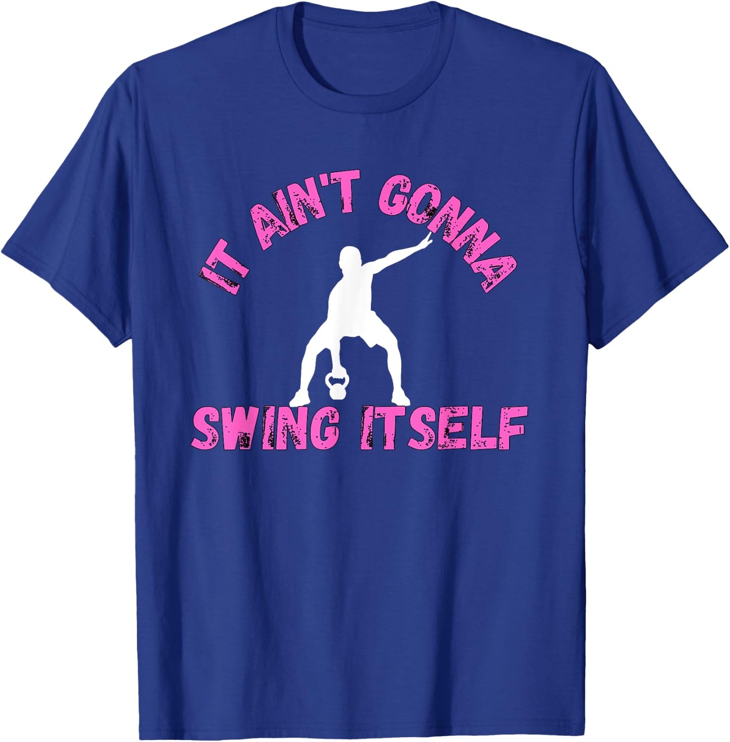 It Ain't Gonna Swing Itself | Funny Kettlebell Workout Gym T-Shirt - T-Shirt | Royal