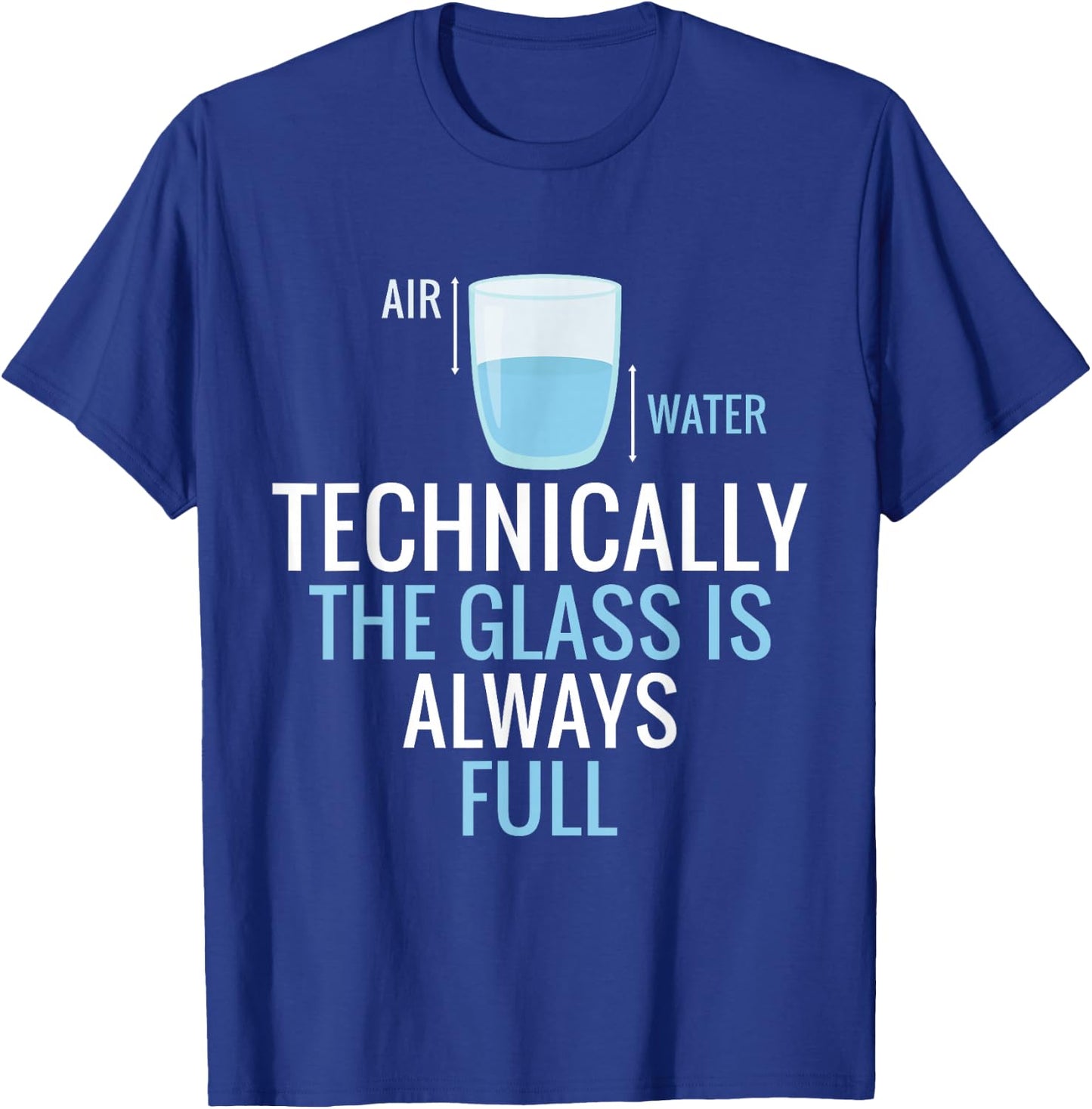 Technically The Glass Is Always Full Science Nerd Scientist T-Shirt - T-Shirt | Royal