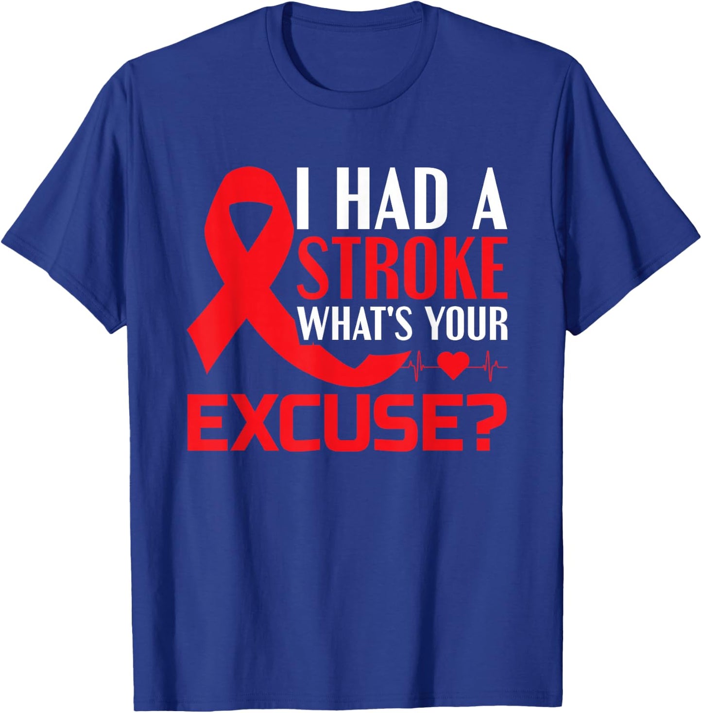 I Had A Stroke - What's Your Excuse? - Stroke Awareness T-Shirt - T-Shirt | Royal