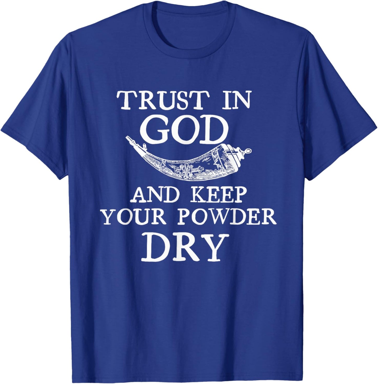 Trust in God and Keep Your Powder Dry. Scrimshaw Horn Shirt T-Shirt - T-Shirt | Royal