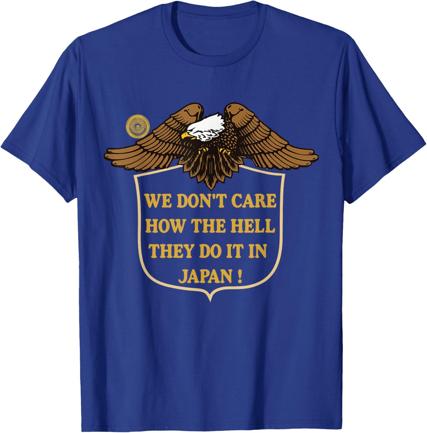 We Don't Care How The Hell They Do It In Japan Eagle T-Shirt - T-Shirt | Royal