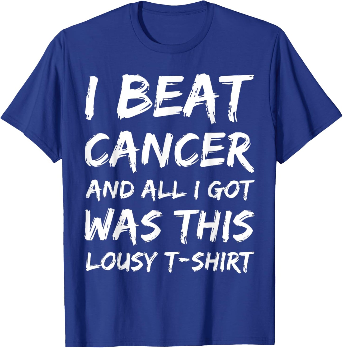 I Beat Cancer And All I Got Was This Lousy survivor T-Shirt - T-Shirt | Royal