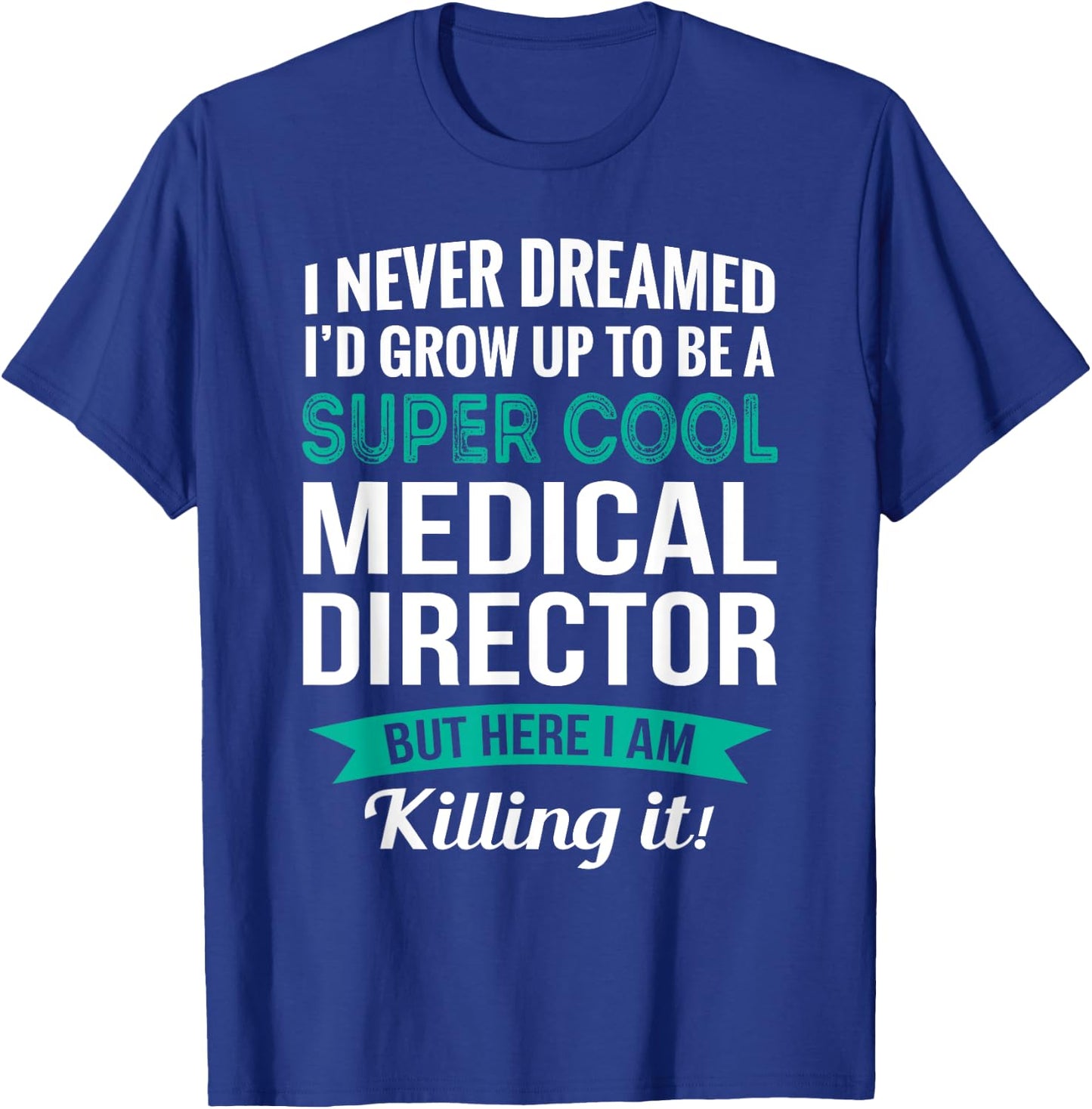 Funny Medical Director Gift Appreciation` T-Shirt - T-Shirt | Royal