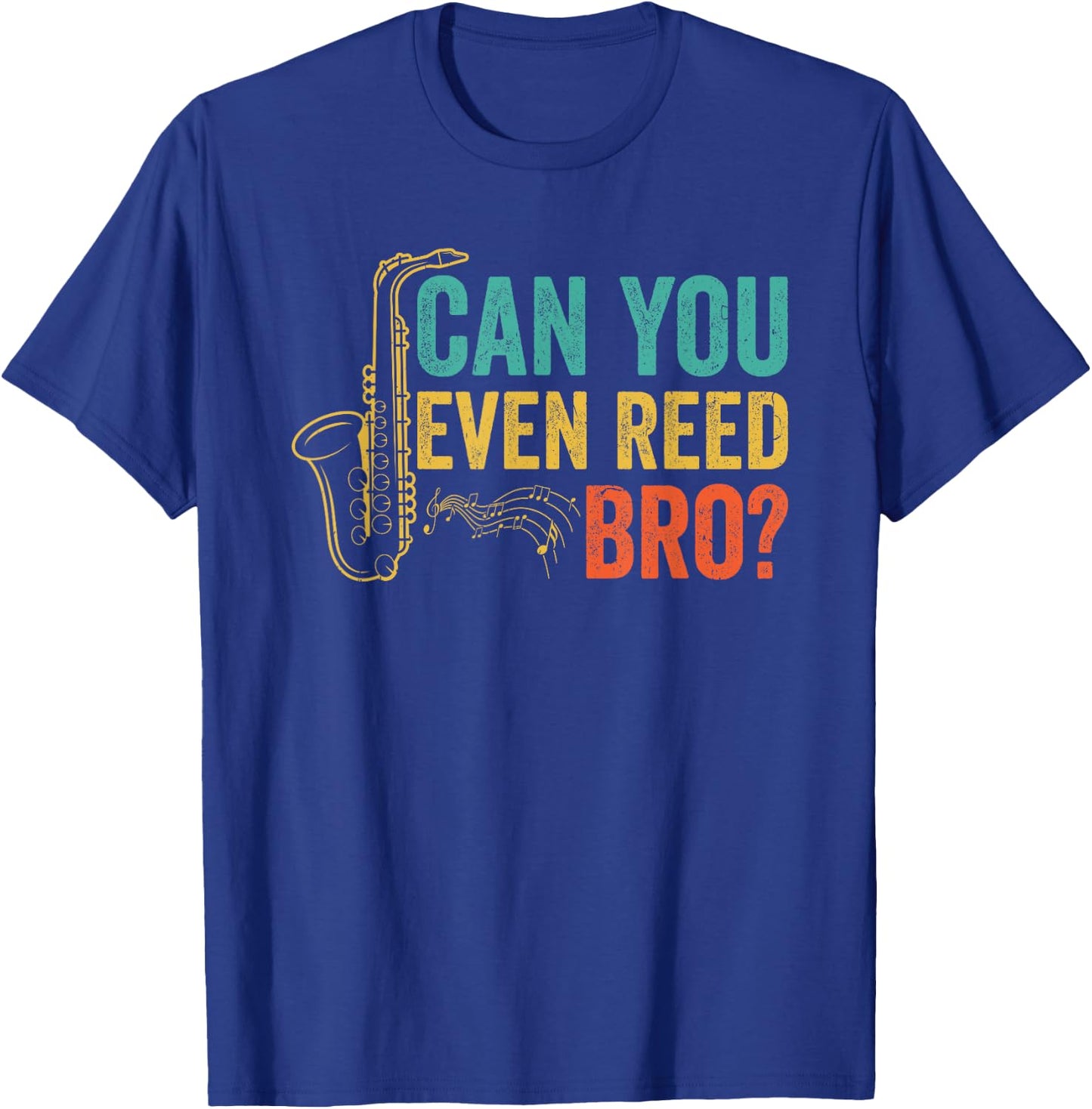 Can You Even Reed Bro Funny Saxophone Player T-Shirt - T-Shirt | Royal