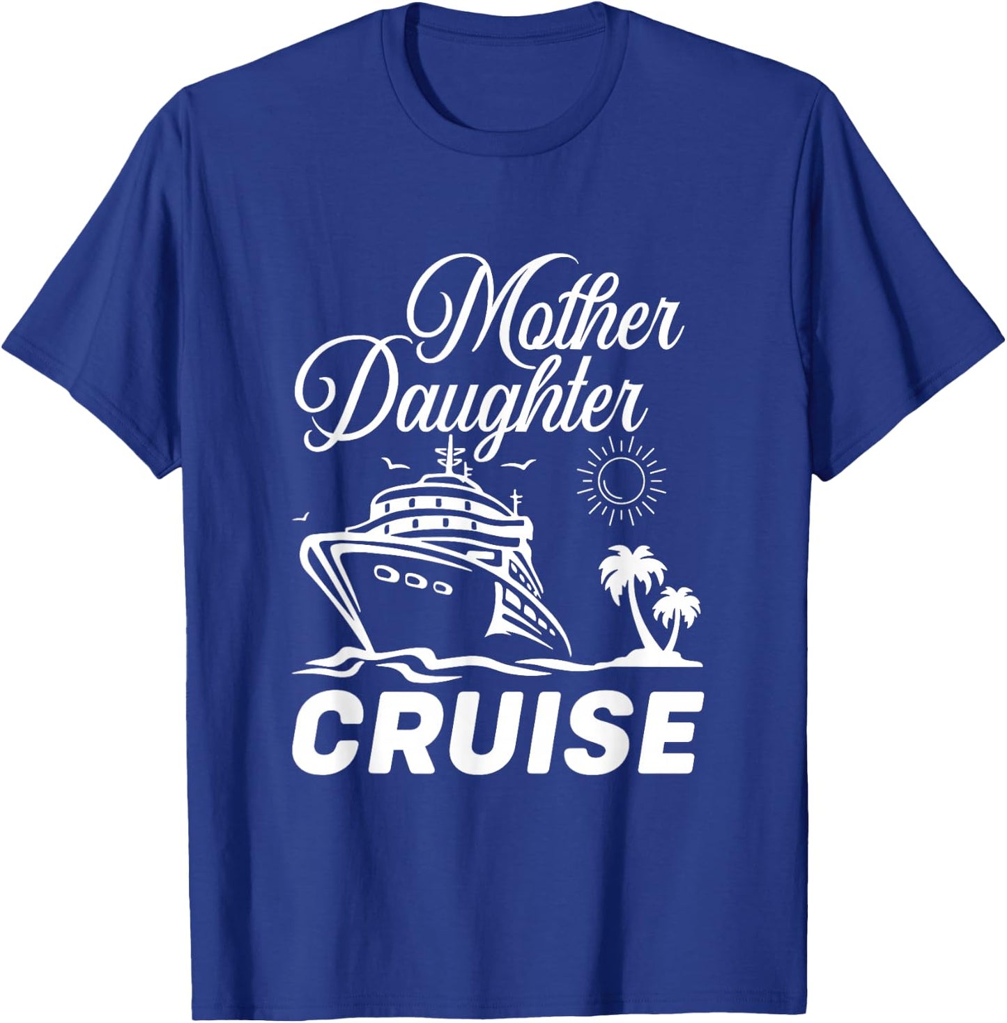Mother Daughter Cruise Trip Travelling Family Vacation T-Shirt - T-Shirt | Royal
