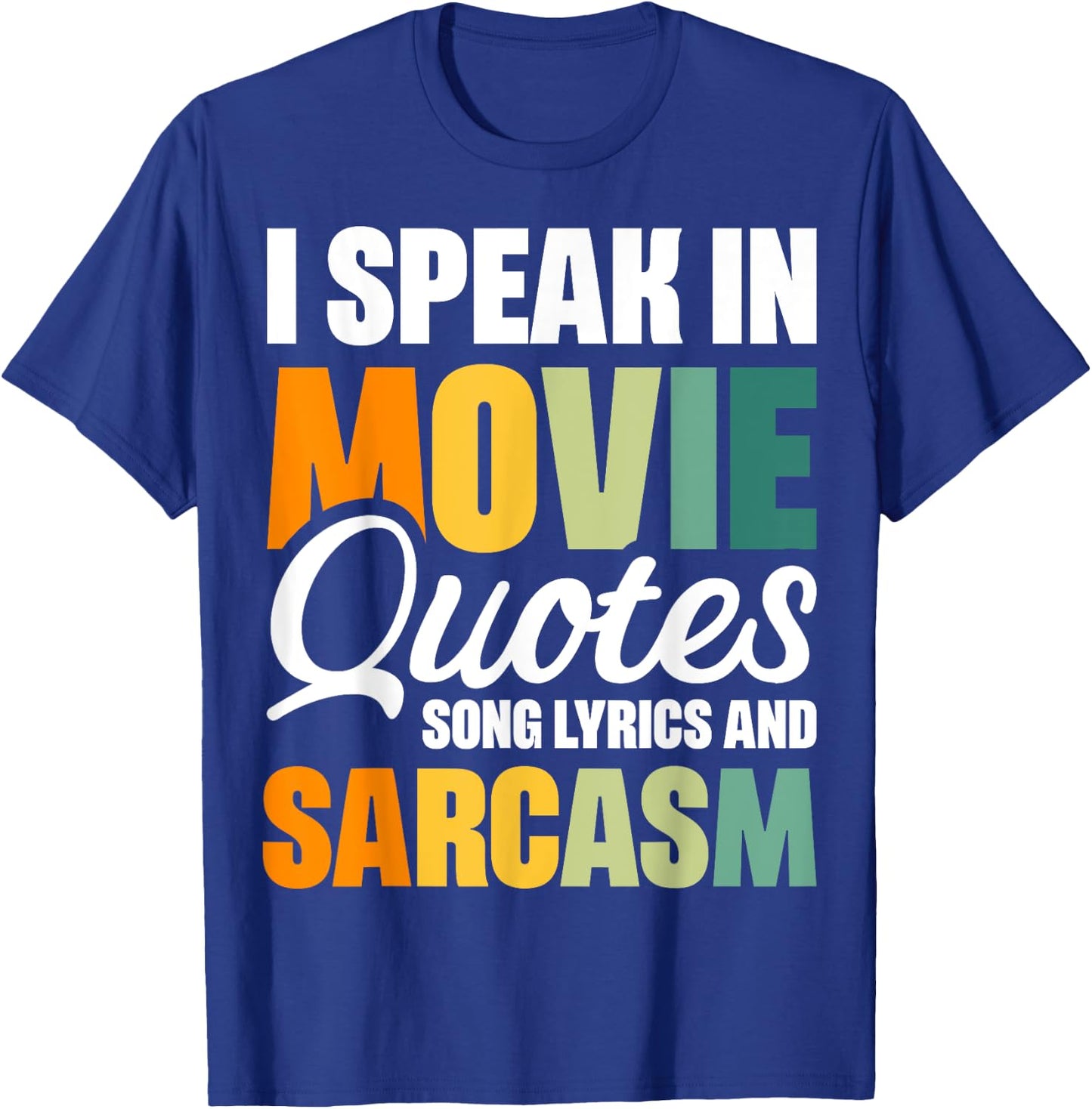 I Speak In Movie Quotes Song Lyrics And Sarcasm T-Shirt - T-Shirt | Royal