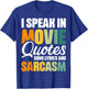 I Speak In Movie Quotes Song Lyrics And Sarcasm T-Shirt - T-Shirt | Royal