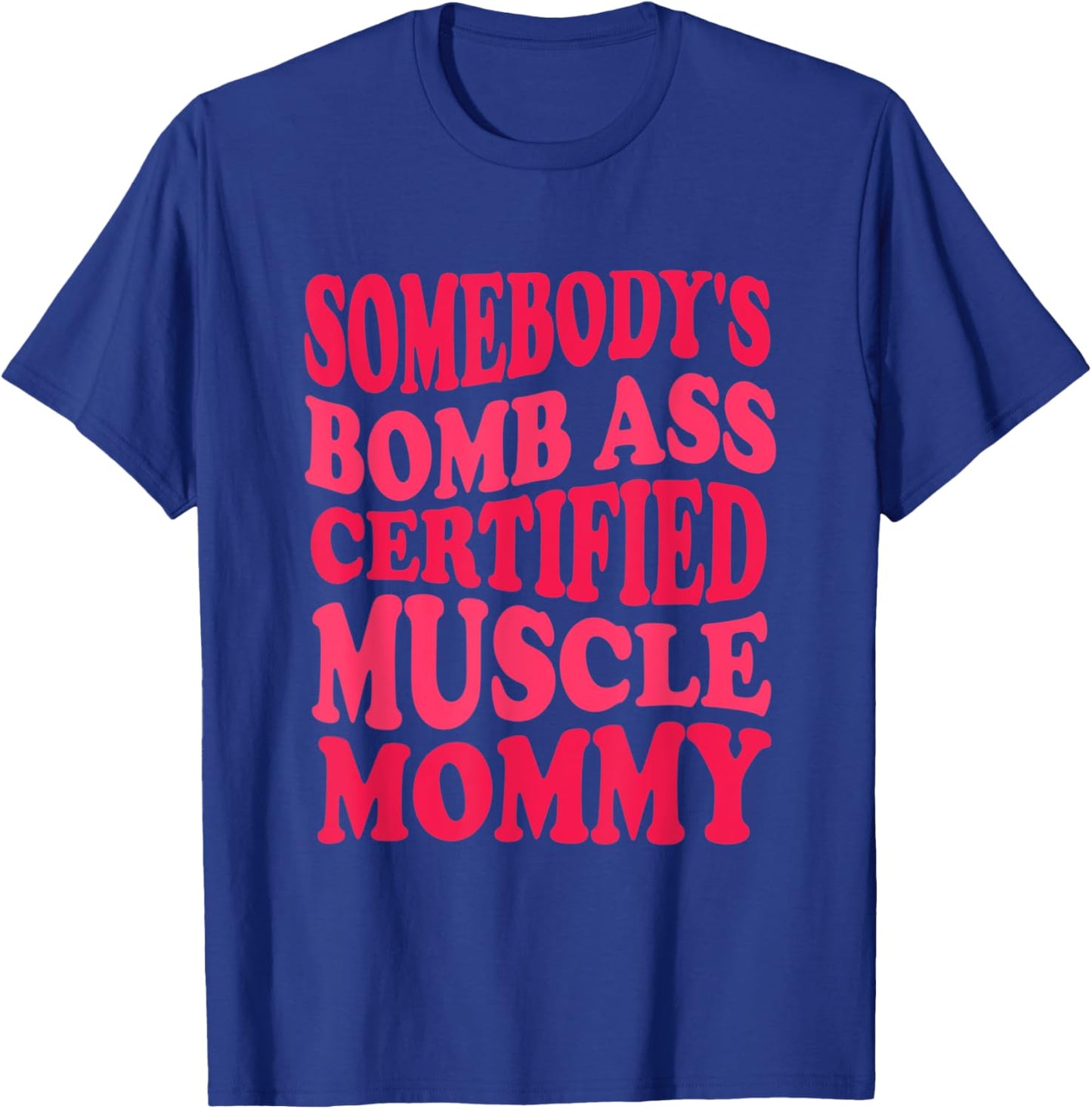 Sombody's Bomb Ass Certified Muscle Mommy Funny Gym Mom T-Shirt - T-Shirt | Royal