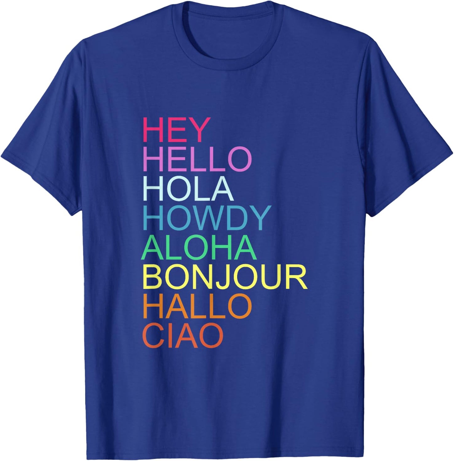 HEY HELLO HOLA HOWDY ALOHA BONJOUR HALLO CIAO Quote T-Shirt - T-Shirt | Royal