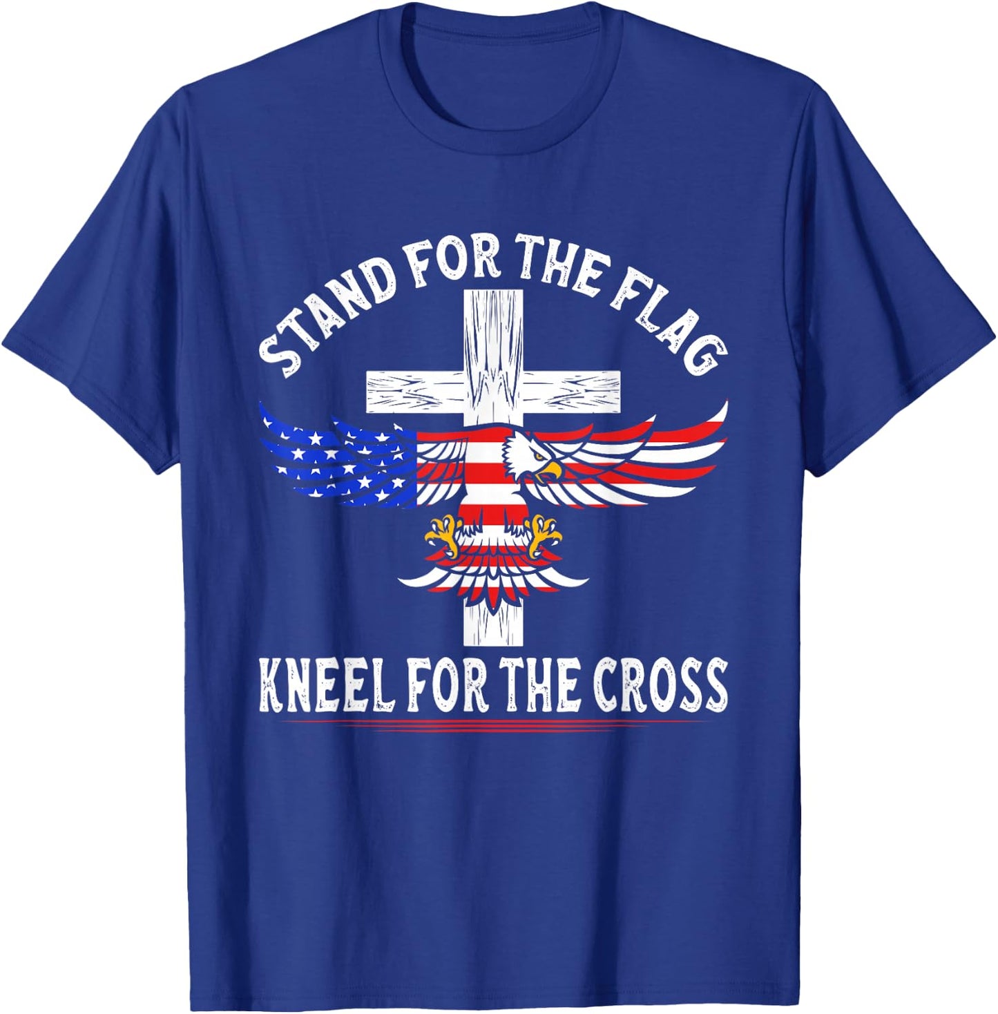Patriotic Stand for The Flag Kneel for The Cross T-Shirt - T-Shirt | Royal