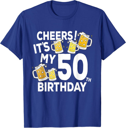 Cheers Its My 50th Birthday Funny Beers Happy Birthday Shirt T-Shirt - T-Shirt | Royal