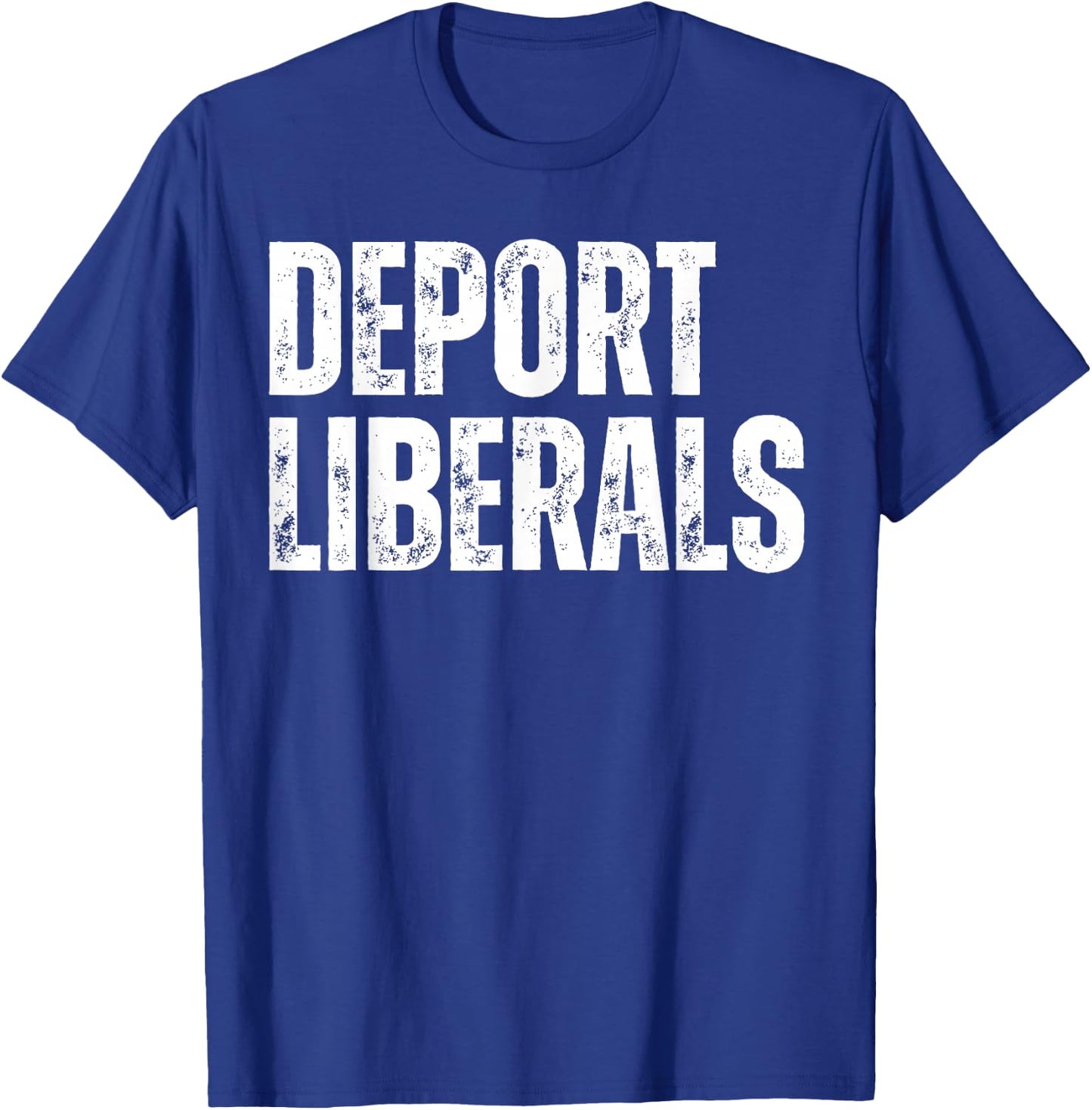 Deport Liberals Conservative Republican Anti-Liberal Novelty T-Shirt - T-Shirt | Royal