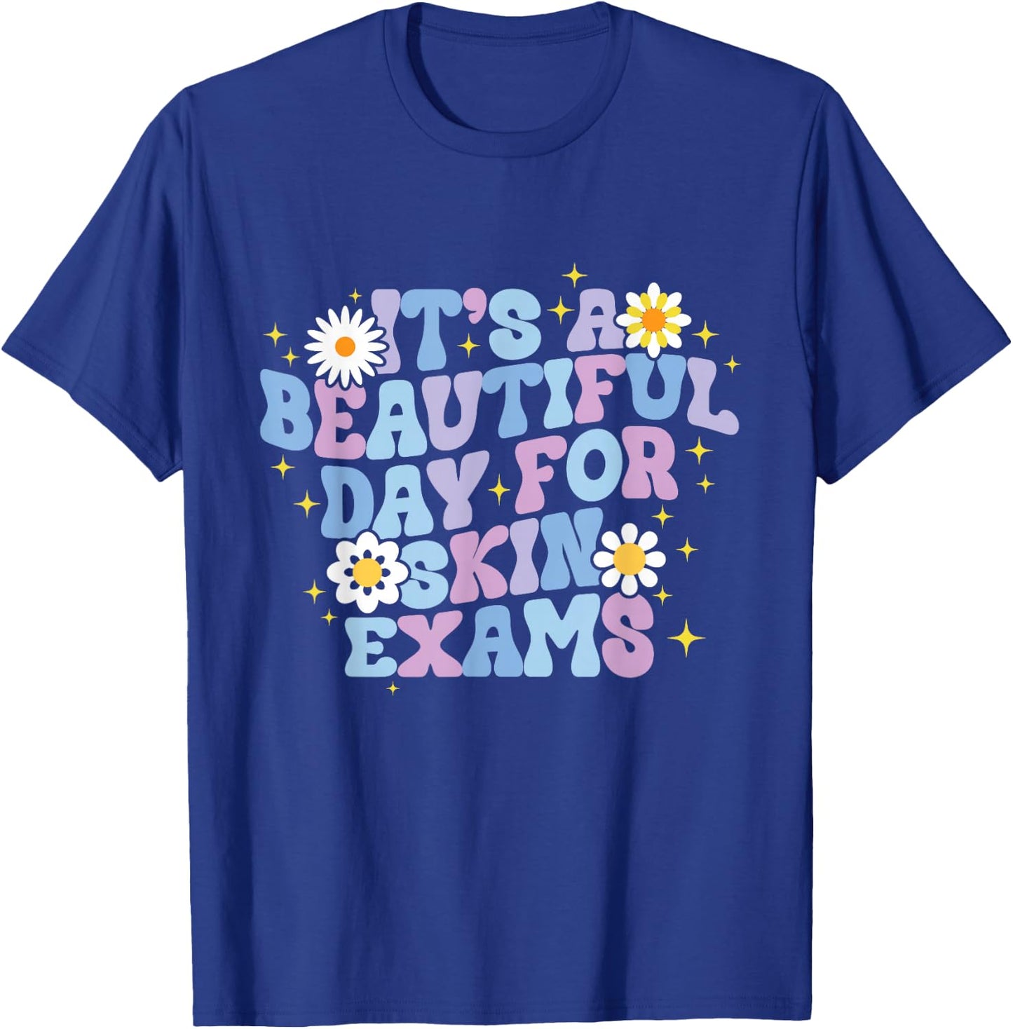 It's A Beautiful Day For Skin Exams Dermatologist T-Shirt - T-Shirt | Royal