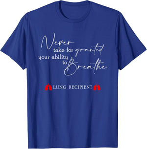Never Take For Granted Your Ability Breathe Lung Transplant T-Shirt - T-Shirt | Royal