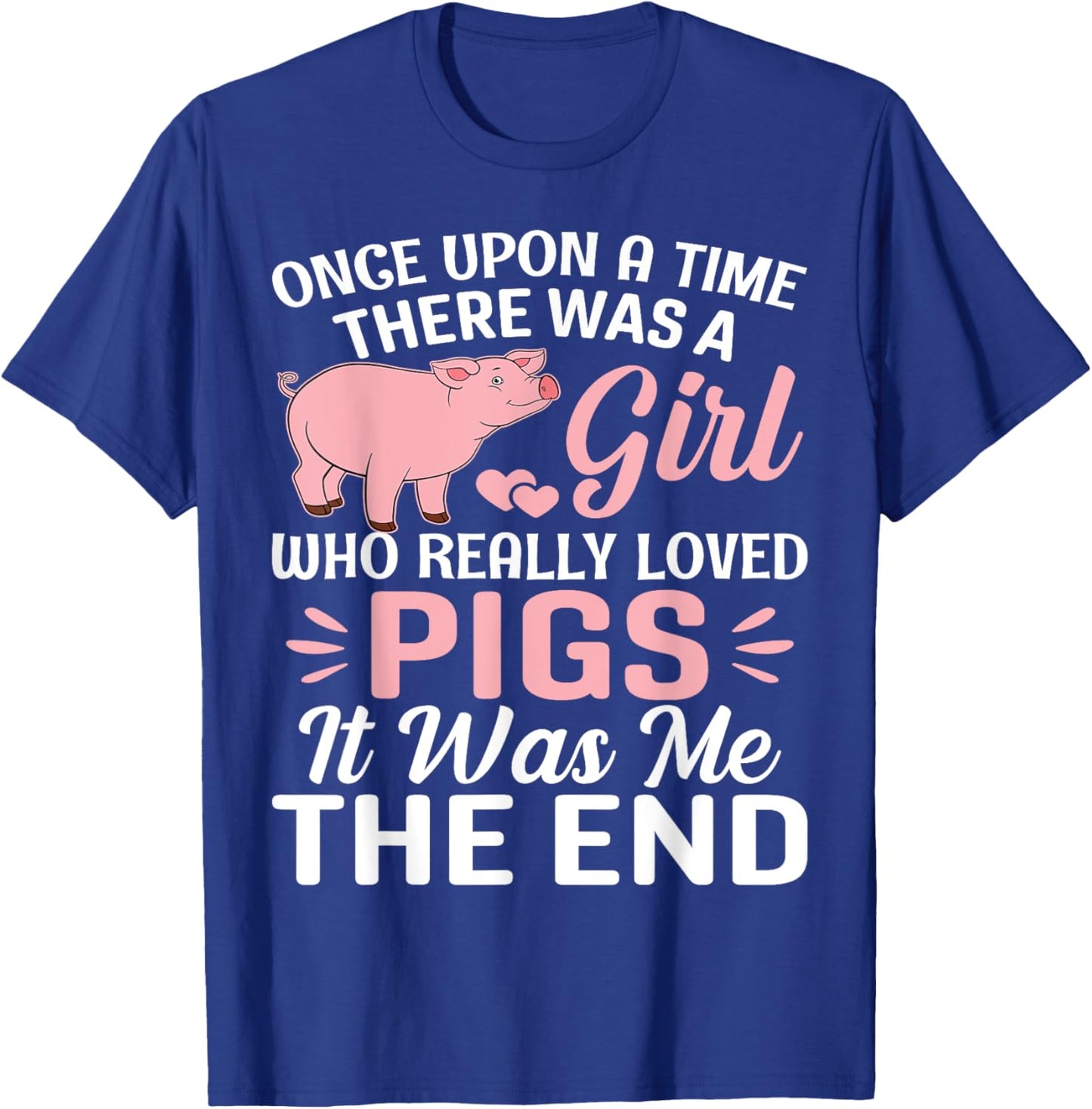 Once Upon A Time There Was A Girl Who Really Loved Pigs It T-Shirt - T-Shirt | Royal