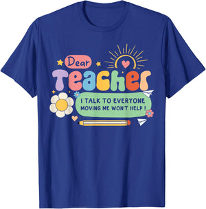 Dear Teacher I Talk To Everyone So Moving My Seat Won’t Help Women Girls Kids T-Shirt - T-Shirt | Royal