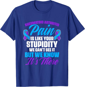 Pain Is Like Your Stupidity Rheumatoid Arthritis Awareness T-Shirt - T-Shirt | Royal