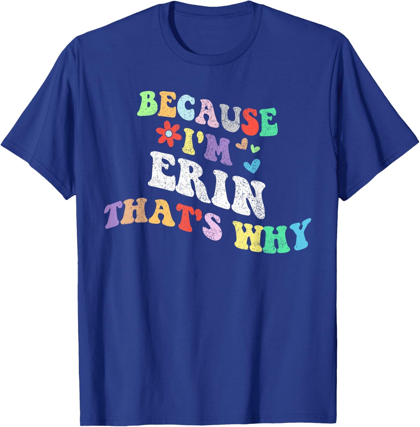 Retro Groovy Because Im ERIN Thats Why Funny Custom Name T-Shirt - T-Shirt | Royal