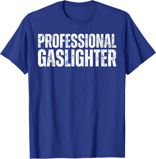 Professional Gaslighter Expert Gaslighting Funny Gaslight